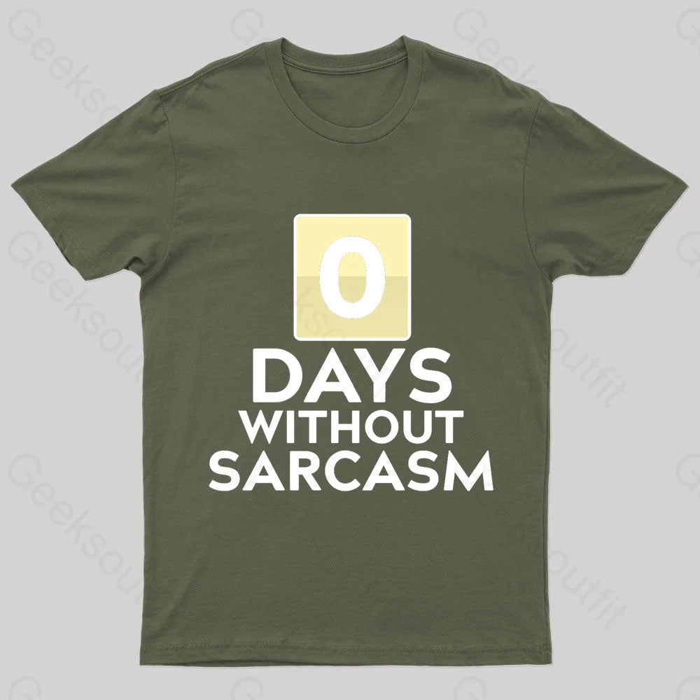 0 Days Without Sarcasm Geek T-Shirt Army Green / S