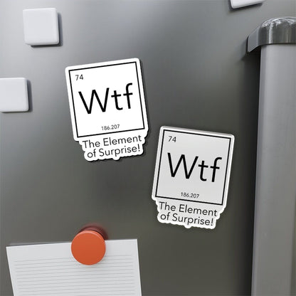 Wtf - The Element of Surprise Refrigerator Magnet