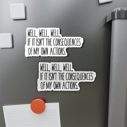 Well, Well, Well If It Isn't The Consequences Refrigerator Magnet