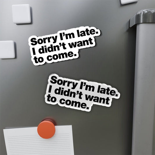 I Didn't Want to Come Refrigerator Magnet