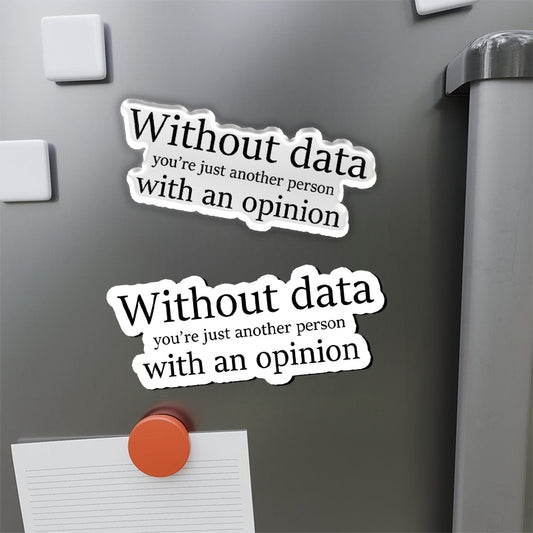 Without Data You're Just Another Person Refrigerator Magnet