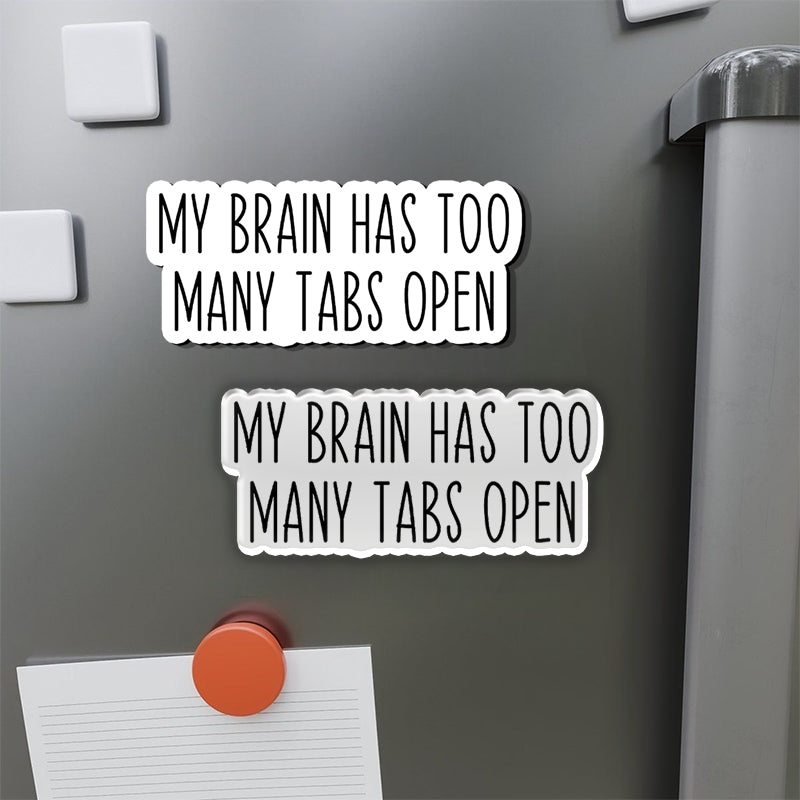 My Brain Has too Many Tabs Open Refrigerator Magnet