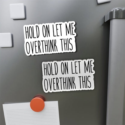 Hold on let me overthink this Refrigerator Magnet