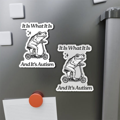 It is What It Is and It's Autism Refrigerator Magnet