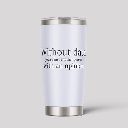 Without Data You're Just Another Person Geeks Tumbler