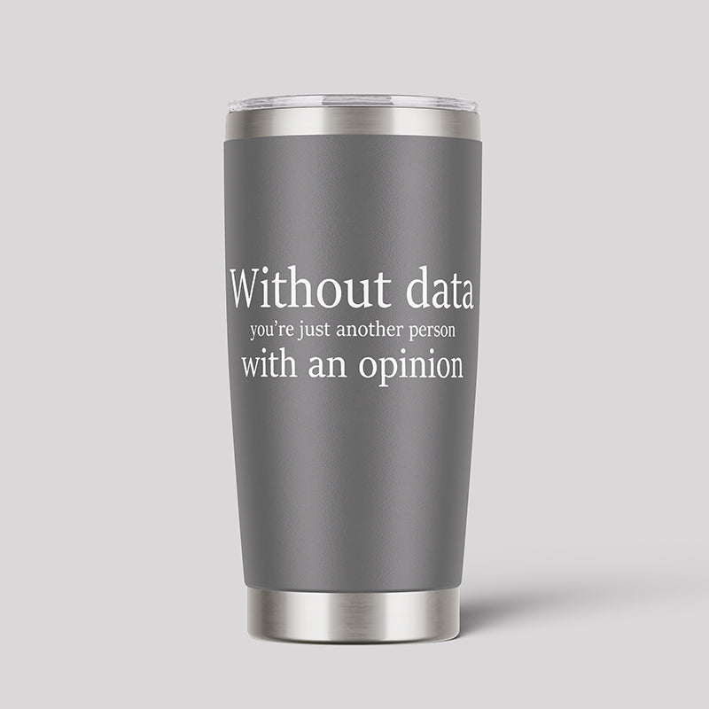 Without Data You're Just Another Person Geeks Tumbler