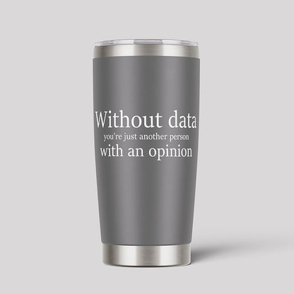 Without Data You're Just Another Person Geeks Tumbler