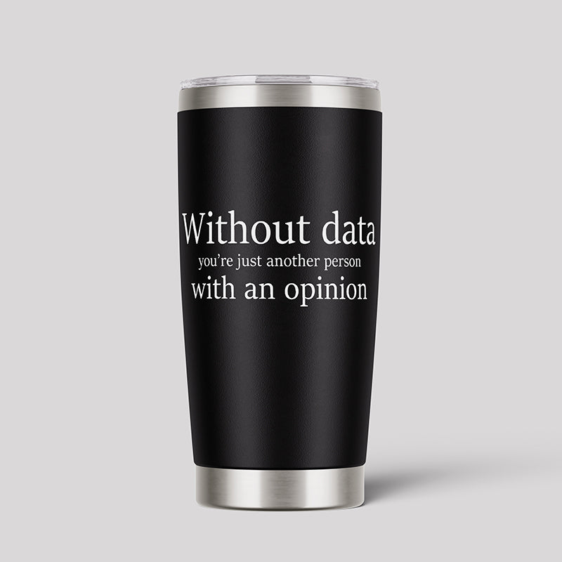 Without Data You're Just Another Person Geeks Tumbler