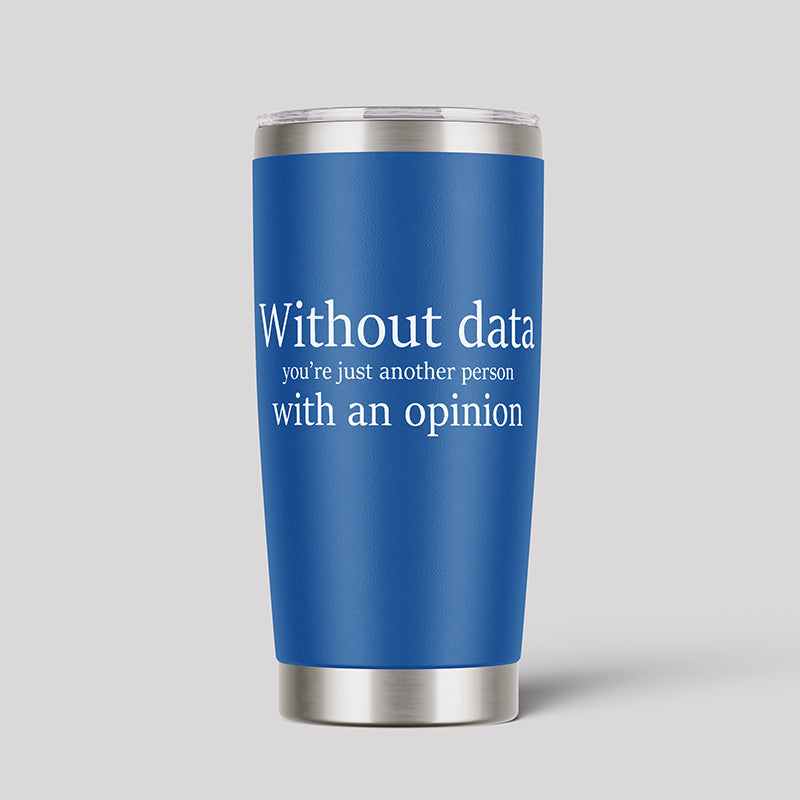 Without Data You're Just Another Person Geeks Tumbler