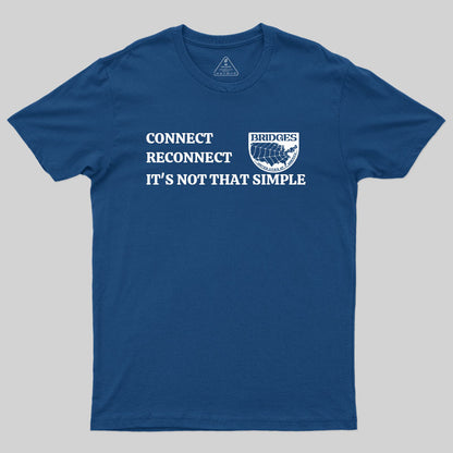 Connect, Reconnect, It's Not That Simple-Bridges T-Shirt