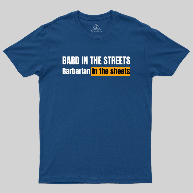 Bard In The Streets, Barbarian In The Sheets T-Shirt