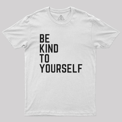 Be Kind to Yourself Geek T-Shirt