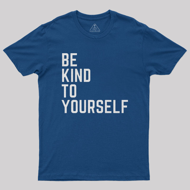 Be Kind to Yourself Geek T-Shirt