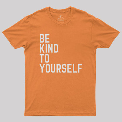 Be Kind to Yourself Geek T-Shirt