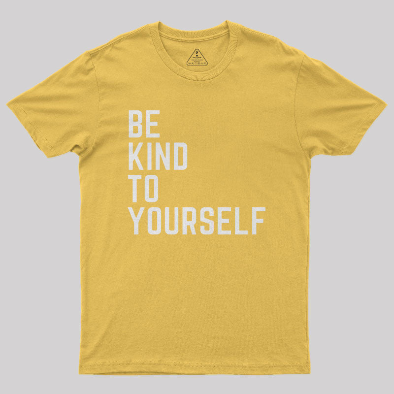 Be Kind to Yourself Geek T-Shirt