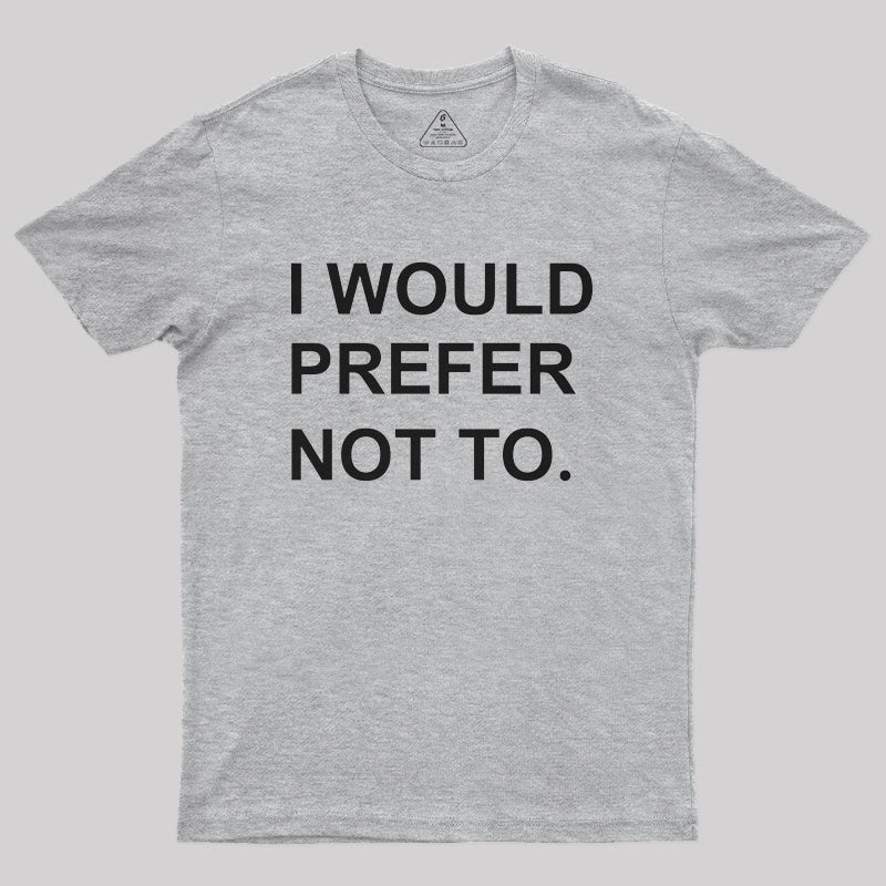 I Would prefer not to Nerd T-Shirt