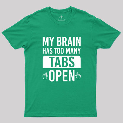 My Brain Has Too Many Tabs Open Geek T-Shirt