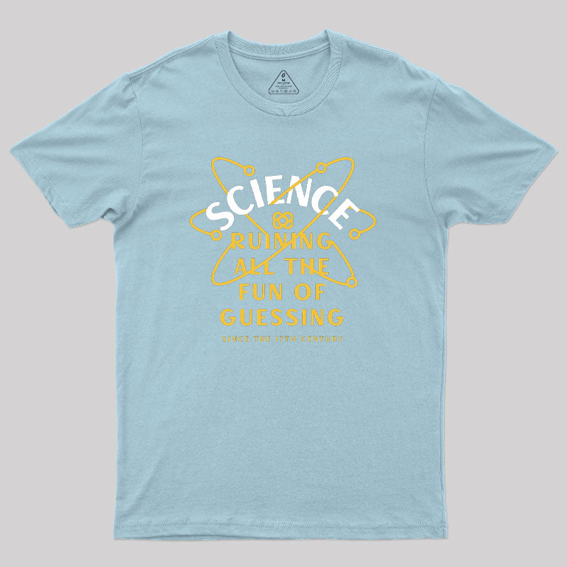 Science Ruining All The Fun Of Guessing Geek T-Shirt