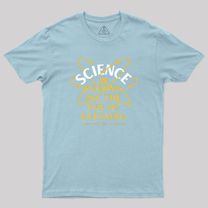 Science Ruining All The Fun Of Guessing Geek T-Shirt