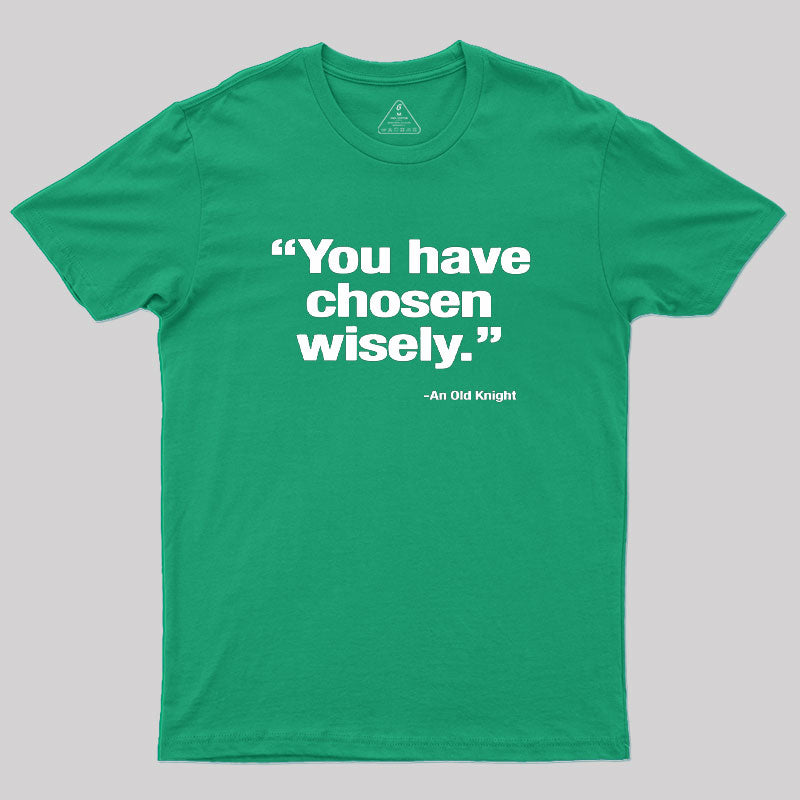 You Have Chosen Wisely Geek T-Shirt