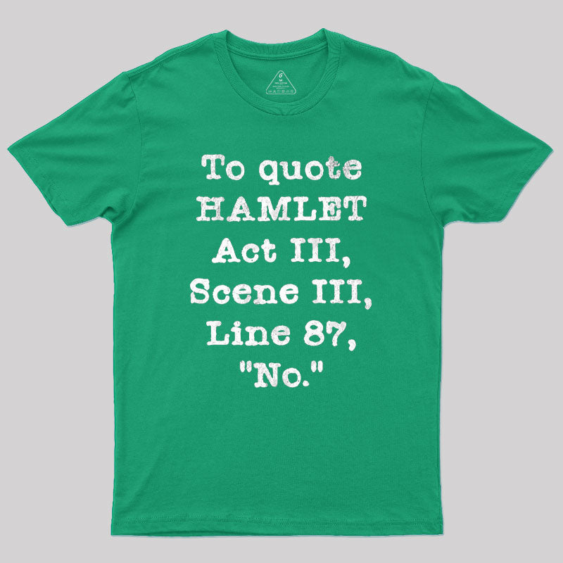 To Quote Hamlet Act III Geek T-Shirt