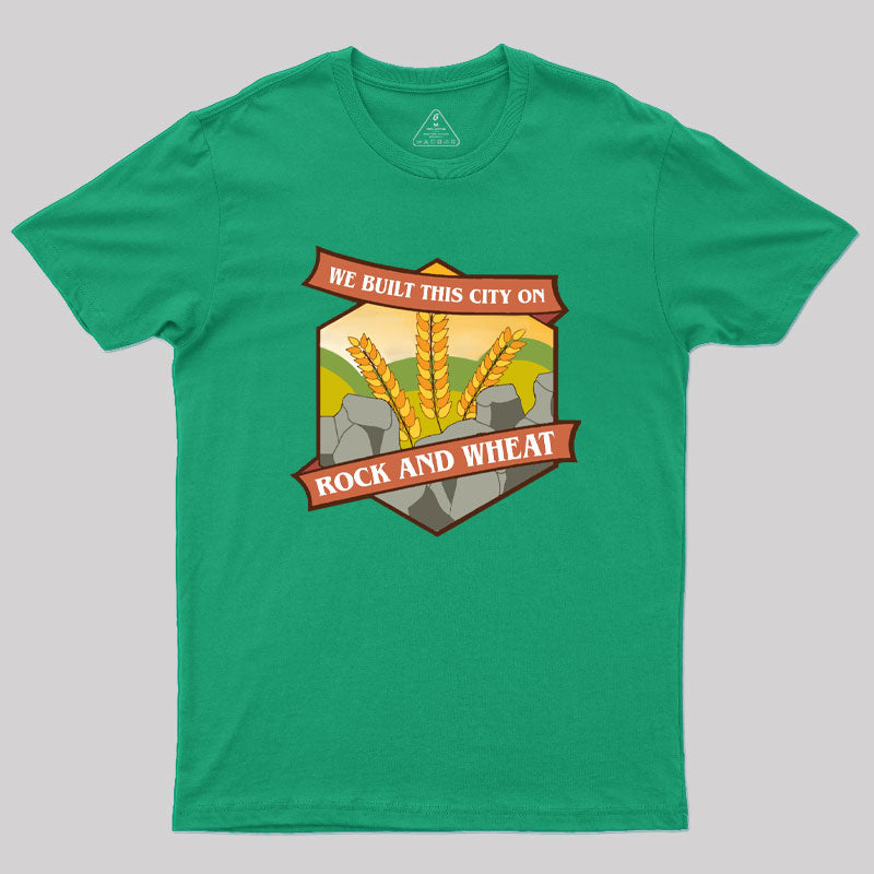 We Built This City on Rock and Wheat Geek T-Shirt