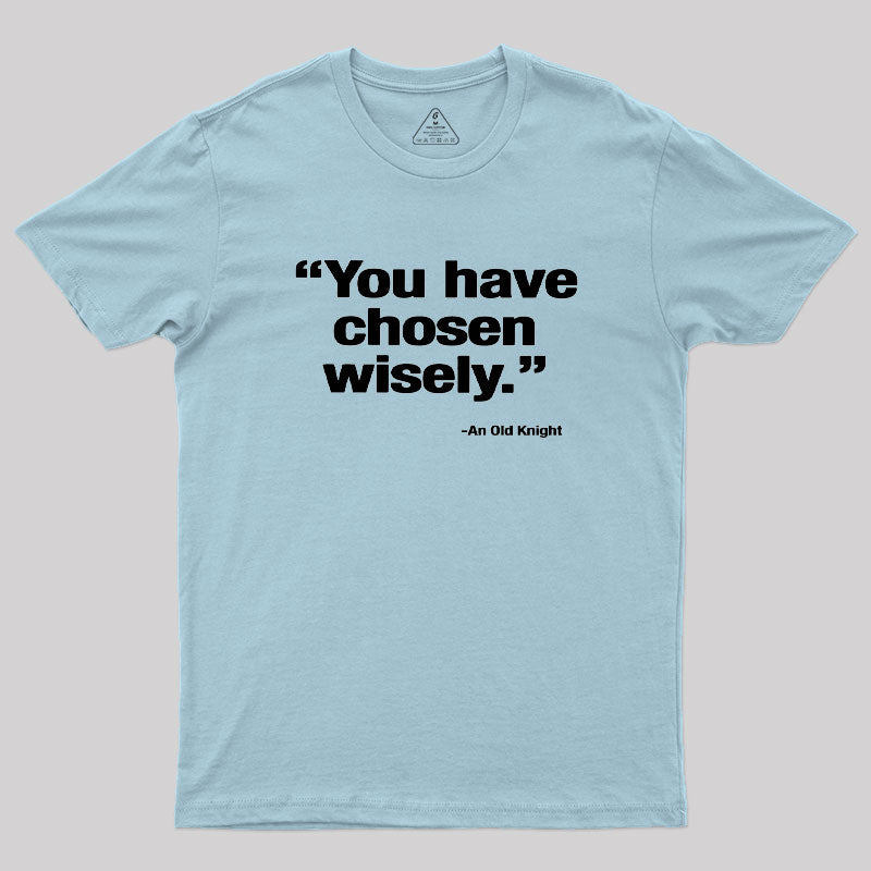 You Have Chosen Wisely Geek T-Shirt