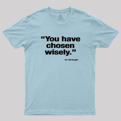 You Have Chosen Wisely Geek T-Shirt