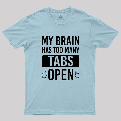 My Brain Has Too Many Tabs Open Geek T-Shirt