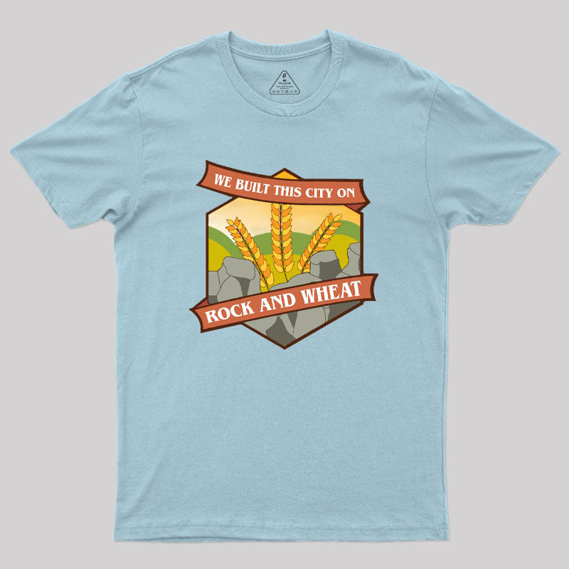 We Built This City on Rock and Wheat Geek T-Shirt