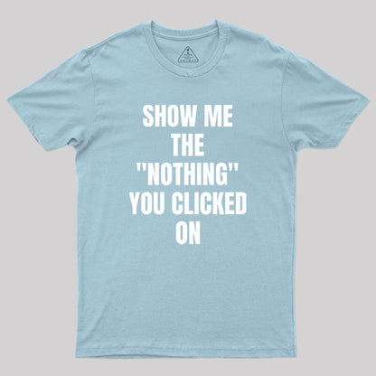 Show Me What You Clicked Cybersecurity Geek T-Shirt