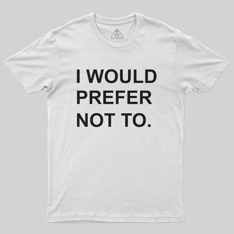 I Would prefer not to Nerd T-Shirt