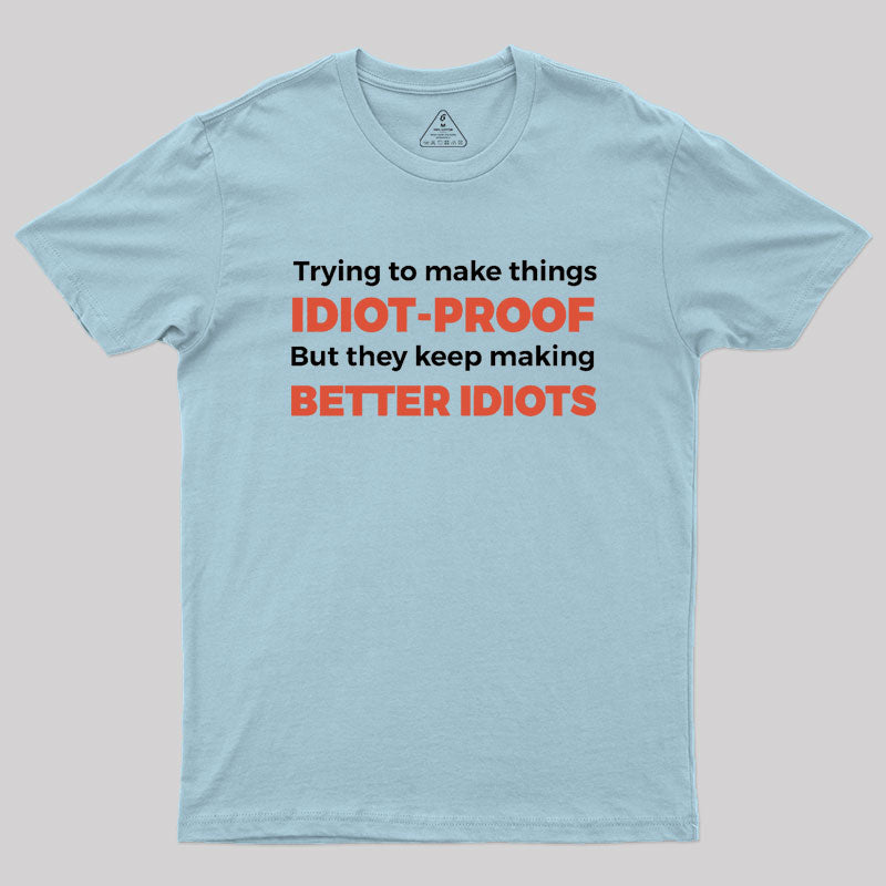 They Keep Making Better Idiots Geek T-Shirt