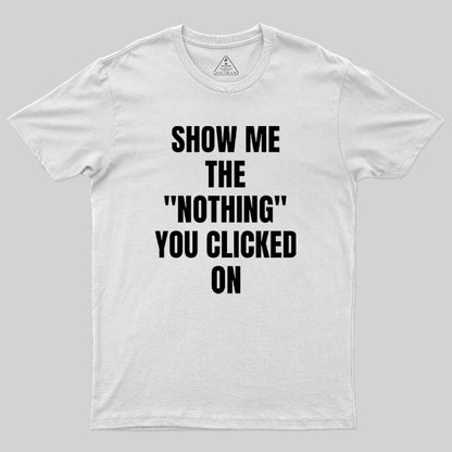 Show Me What You Clicked Cybersecurity Geek T-Shirt