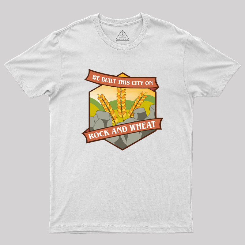 We Built This City on Rock and Wheat Geek T-Shirt