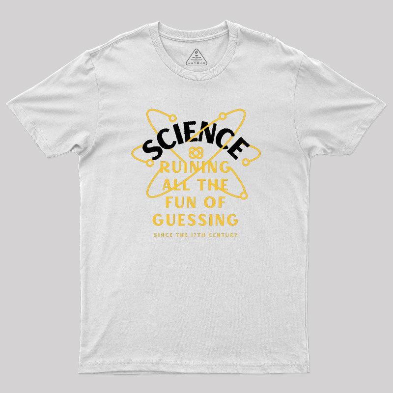 Science Ruining All The Fun Of Guessing Geek T-Shirt