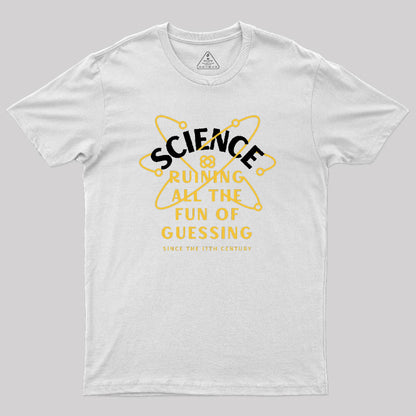 Science Ruining All The Fun Of Guessing Geek T-Shirt