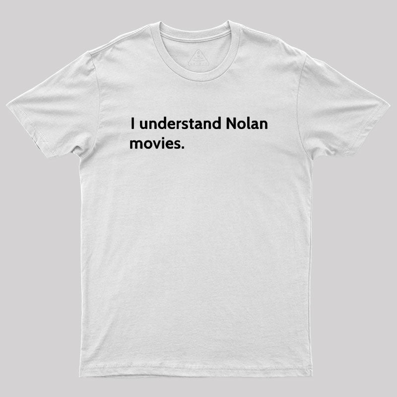 I understand Cristopher Nolan - movie director Geek T-Shirt