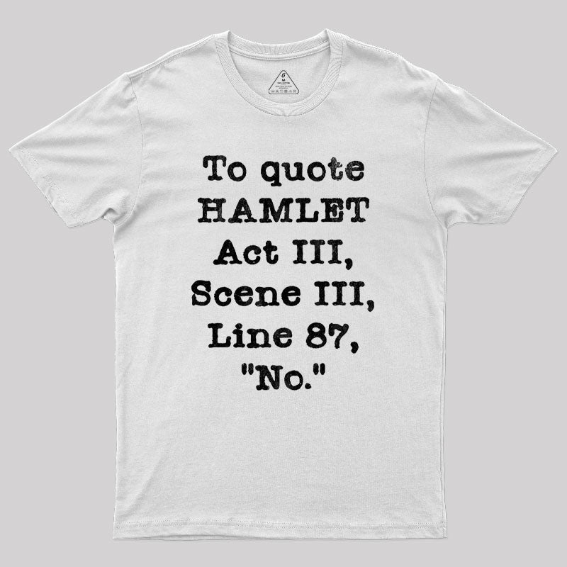 To Quote Hamlet Act III Geek T-Shirt