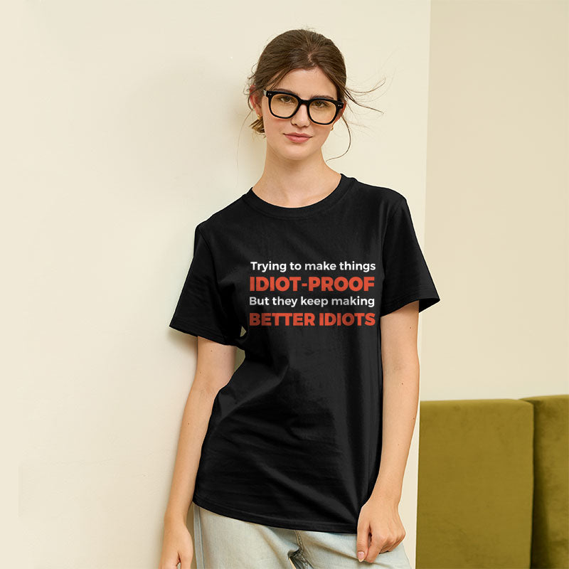 They Keep Making Better Idiots Geek T-Shirt