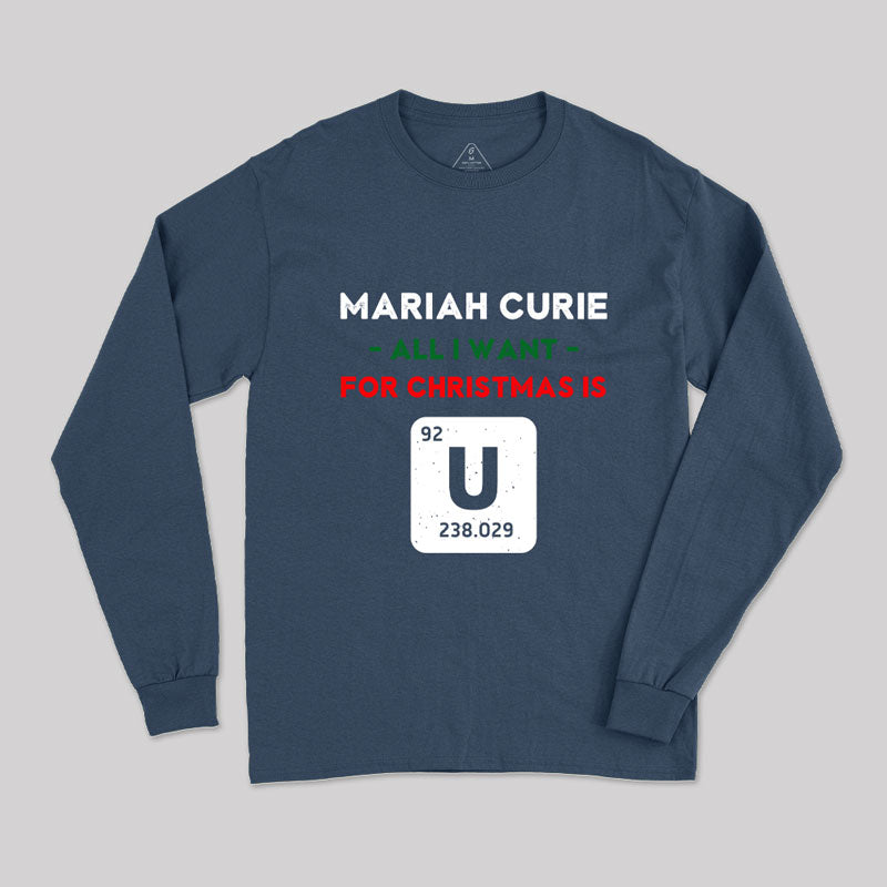 Mariah Curie All I Want for Christmas is U Long Sleeve T-Shirt