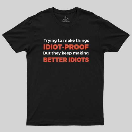 They Keep Making Better Idiots Geek T-Shirt