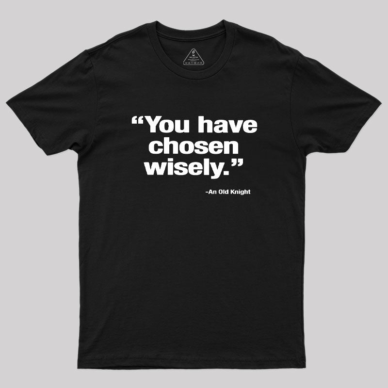 You Have Chosen Wisely Geek T-Shirt