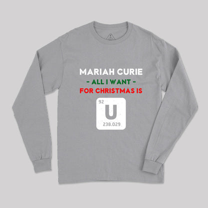 Mariah Curie All I Want for Christmas is U Long Sleeve T-Shirt