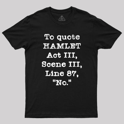 To Quote Hamlet Act III Geek T-Shirt