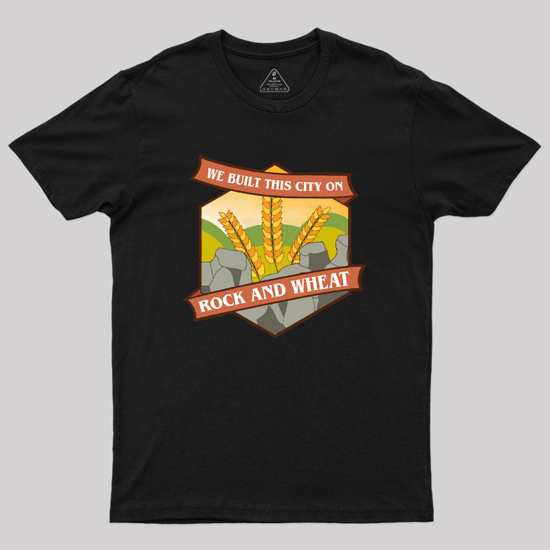 We Built This City on Rock and Wheat Geek T-Shirt