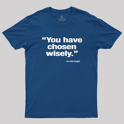 You Have Chosen Wisely Geek T-Shirt