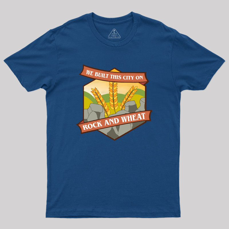 We Built This City on Rock and Wheat Geek T-Shirt