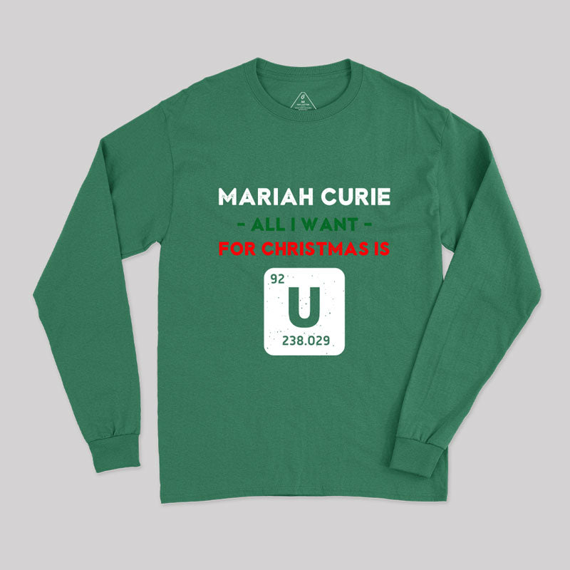 Mariah Curie All I Want for Christmas is U Long Sleeve T-Shirt