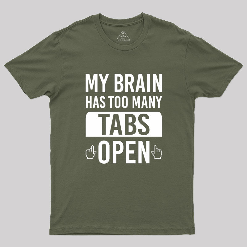 My Brain Has Too Many Tabs Open Geek T-Shirt